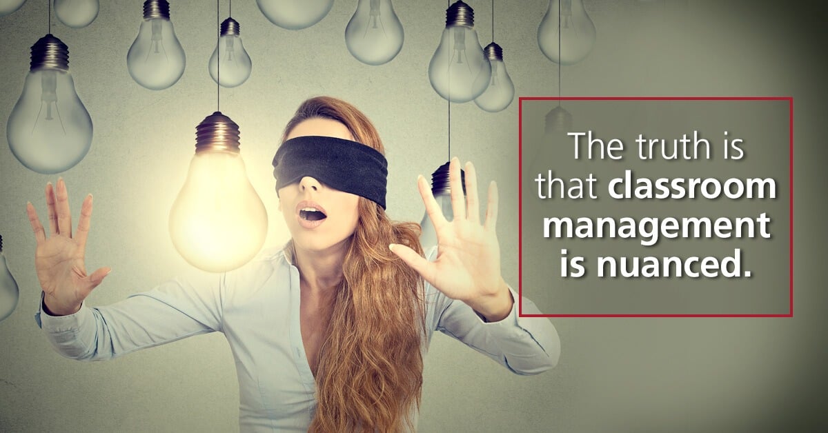 The truth is that classroom management is nuanced.